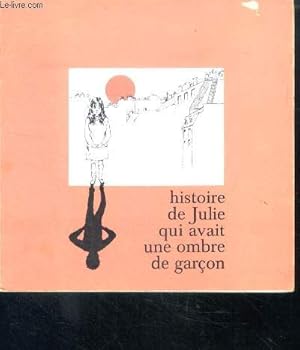 Image du vendeur pour Histoire de julie qui avait une ombre de garcon mis en vente par Le-Livre