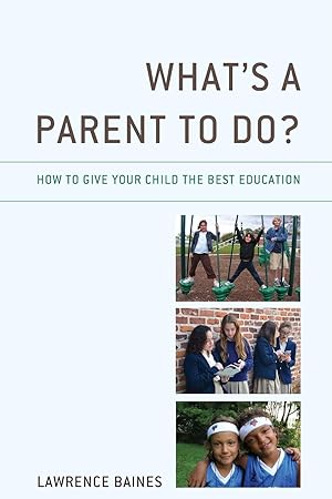 Bild des Verkufers fr What\ s a Parent to Do?: How to Give Your Child the Best Education zum Verkauf von moluna