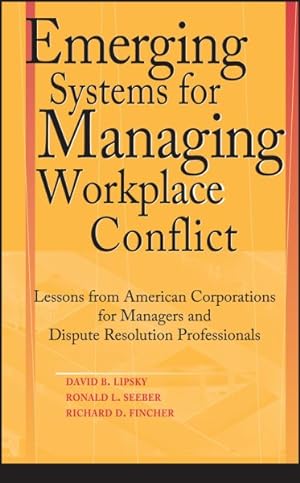 Seller image for Emerging Systems for Managing Workplace Conflict : Lessons from American Corporations for Managers and Dispute Resolution Professionals for sale by GreatBookPrices