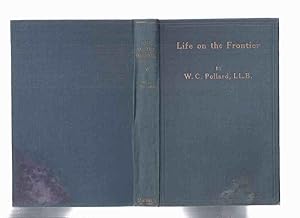 Imagen del vendedor de LIFE on the FRONTIER: A Sketch of the Parry Sound Colonies that Settled Near Edmonton, N.W.T., In the Early Nineties -by W C Pollard ( North West Territories )(aka: Pioneering in the Prairie West )( Alberta / Ontario Settler / Pioneer History ) a la venta por Leonard Shoup