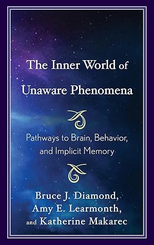 Imagen del vendedor de The Inner World of Unaware Phenomena: Pathways to Brain, Behavior, and Implicit Memory a la venta por moluna