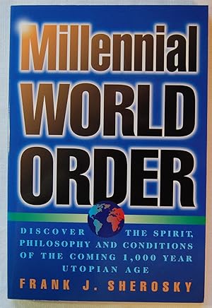 Millennial World Order: Discover the Spirit, Philosophy and Conditions of the Coming 1,000 Year U...