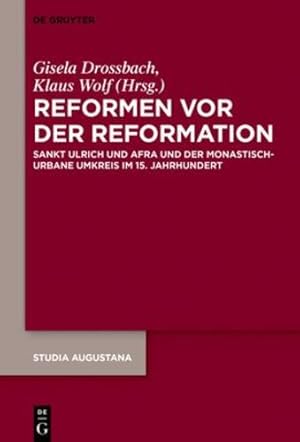 Seller image for Reformen Vor Der Reformation: Sankt Ulrich Und Afra Und Der Monastisch-urbane Umkreis Im 15 Jahrhundert (Studia Augustana) (German Edition) [Hardcover ] for sale by booksXpress