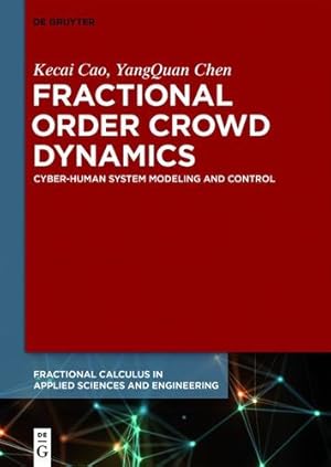 Seller image for Fractional Order Crowd Dynamics: Cyber-human System Modeling and Control (Fractional Calculus in Applied Sciences and Engineering) by Cao, Kecai, Chen, Yangquan [Hardcover ] for sale by booksXpress