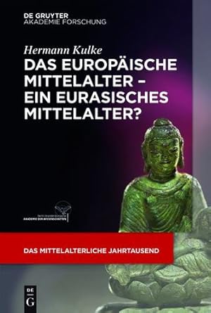 Seller image for Das Europaische Mittelalter Ein Eurasisches Mittelalter? (Das Mittelalterliche Jahrtausend) (German Edition) by Kulke, Professor of Asian History Hermann [Paperback ] for sale by booksXpress