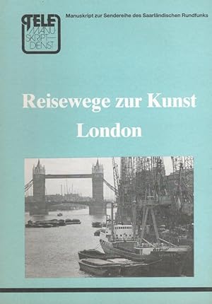 Bild des Verkufers fr Reisewege zur Kunst London - Manuskripte zur Sendereihe des Saarlndischen Rundfunks. Tele-Manuskriptdienst zum Verkauf von Versandantiquariat Nussbaum