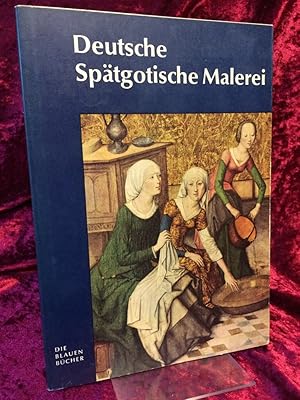 Deutsche spätgotische Malerei. 1430 - 1500. Die blauen Bücher.