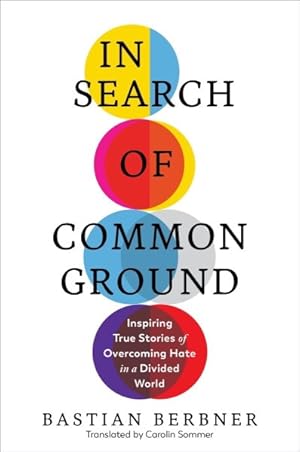 Bild des Verkufers fr In Search of Common Ground : Inspiring True Stories of Overcoming Hate in a Divided World zum Verkauf von GreatBookPrices