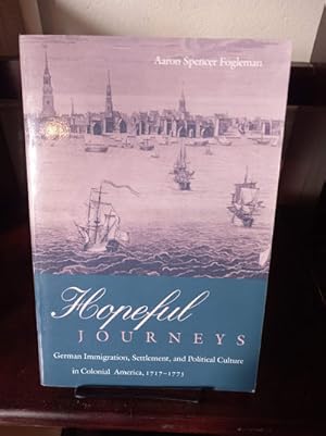 Image du vendeur pour Hopeful Journeys: German Immigration, Settlement, and Political Culture in Colonial America, 1717-1775 mis en vente par Stone Soup Books Inc