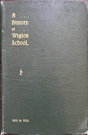 Imagen del vendedor de A History of Wigton School, 1815 to 1915, with Lists of Scholars and Teachers a la venta por Object Relations, IOBA