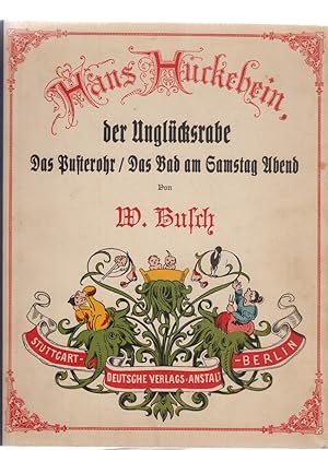 Hans Huckebein, der Unglücksrabe. Das Pusterohr. Das Bad am Samstag Abend. Von W. Busch. (3 Gesch...