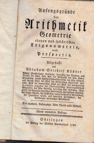 Bild des Verkufers fr Anfangsgrnde der Arithmetik, Geometrie, ebenen und sphrischen Trigonometrie und Perspectiv (= Der mathematischen Anfangsgrnde ersten Theils; erste Abtheilung). zum Verkauf von Antiquariat Carl Wegner