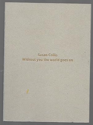 Immagine del venditore per Susan Collis: Without You the World Goes On Exhibition January 26-May 12, 2019 venduto da K. L. Givens Books