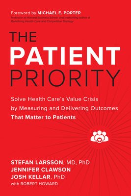 Imagen del vendedor de Patient Priority : Solve Health Care's Value Crisis by Measuring and Delivering Outcomes That Matter to Patients a la venta por GreatBookPrices