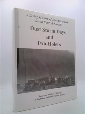 Bild des Verkufers fr Dust Storm Days and Two-Holers, a Living History of Southwest and South Central Kansas zum Verkauf von ThriftBooksVintage