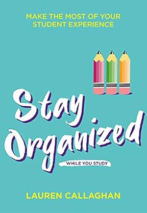 Seller image for Stay Organized While You Study: Make the Most of Your Student Experience (Student Wellbeing Series) for sale by WeBuyBooks