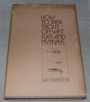 Seller image for How to Take Trout on Wet Flies and Nymphs for sale by Pheonix Books and Collectibles