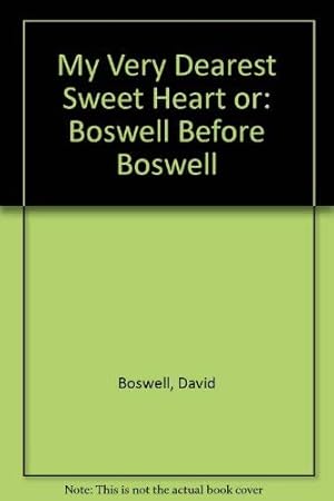 Bild des Verkufers fr My Very Dearest Sweet Heart or: Boswell Before Boswell zum Verkauf von WeBuyBooks