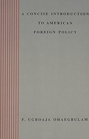 Bild des Verkufers fr A Concise Introduction to American Foreign Policy / F. Ugboaja Ohaegbulam. zum Verkauf von WeBuyBooks