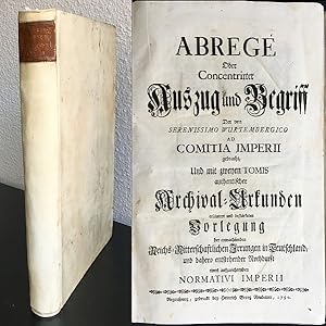 Abregé Oder Concentrirter Auszug und Begriff Der von Serenissimo Wurtembergico ad Comitia Imperii...