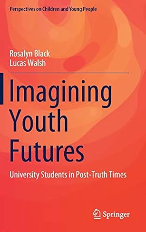 Bild des Verkufers fr Imagining Youth Futures: University Students in Post-Truth Times: 9 (Perspectives on Children and Young People, 9) zum Verkauf von WeBuyBooks