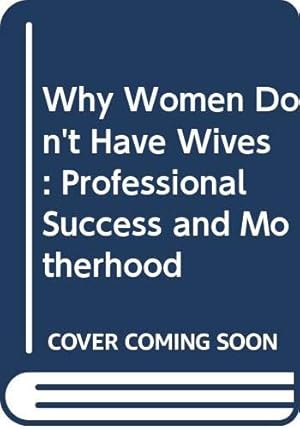 Bild des Verkufers fr Why Women Don't Have Wives: Professional Success and Motherhood zum Verkauf von WeBuyBooks