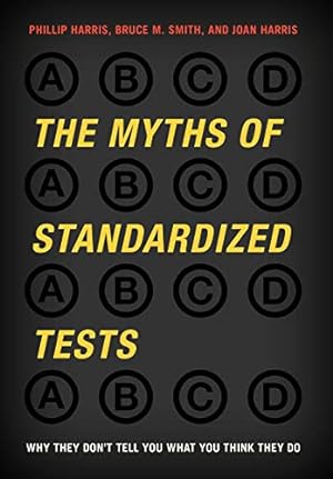 Seller image for The Myths of Standardized Tests: Why They Don't Tell You What You Think They Do for sale by WeBuyBooks