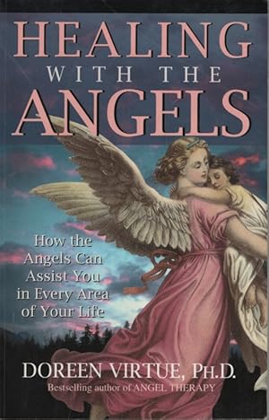 Healing with the Angels How the Angels Can Assist You in Every Area of Your Life