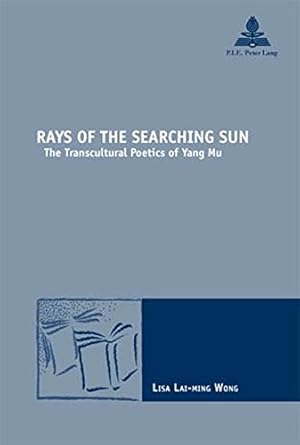 Bild des Verkufers fr Rays of the Searching Sun: The Transcultural Poetics of Yang Mu: 23 (Nouvelle Poetique Comparatiste - New Comparative Poetics) zum Verkauf von WeBuyBooks