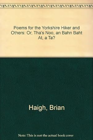 Bild des Verkufers fr Poems for the Yorkshire Hiker and Others: Or, Tha's Noo, an Bahn Baht at, a ta? zum Verkauf von WeBuyBooks
