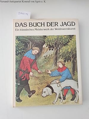 Imagen del vendedor de Das Buch der Jagd: Ein klassisches Meisterwerk der Weidmannskunst: a la venta por Versand-Antiquariat Konrad von Agris e.K.