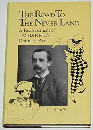 Image du vendeur pour The Road to the Never Land: Reassessment of J.M.Barrie's Dramatic Art mis en vente par WeBuyBooks