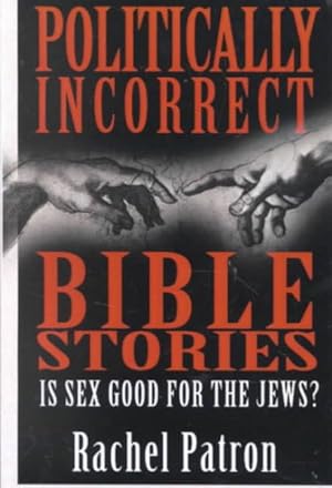 Imagen del vendedor de Politically Incorrect Bible Stories : Is Sex Good for the Jews? a la venta por GreatBookPricesUK