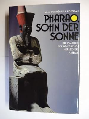 PHARAO, SOHN DER SONNE. Die Symbolik des ägyptischen Herrschers.