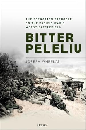 Bild des Verkufers fr Bitter Peleliu: The Forgotten Struggle on the Pacific War's Worst Battlefield by Wheelan, Joseph [Hardcover ] zum Verkauf von booksXpress