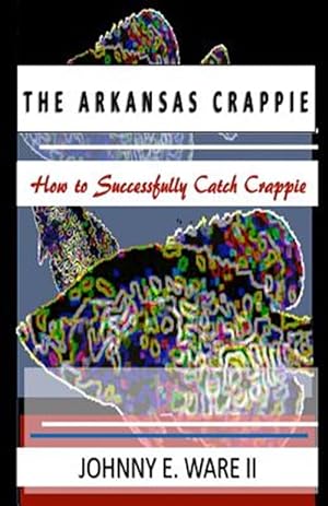 Seller image for The Arkansas Crappie: How to Successfully Catch Crappie for sale by GreatBookPricesUK