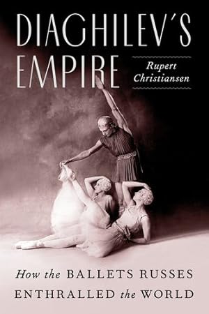 Imagen del vendedor de Diaghilev's Empire: How the Ballets Russes Enthralled the World by Christiansen, Rupert [Hardcover ] a la venta por booksXpress