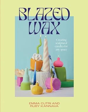 Immagine del venditore per Blazed Wax: Creating Sculptural Candles For Any Space by Kannava, Ruby, Cutri, Emma [Paperback ] venduto da booksXpress