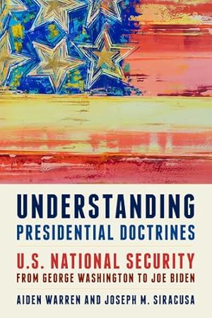 Image du vendeur pour Understanding Presidential Doctrines: U.S. National Security from George Washington to Joe Biden by Warren, Aiden, Siracusa Deputy Dean of Global Studies The Royal Melbourne Institute of Technology University, Joseph M. [Hardcover ] mis en vente par booksXpress