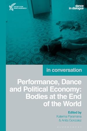 Bild des Verkufers fr Performance, Dance and Political Economy : Bodies at the End of the World zum Verkauf von GreatBookPricesUK