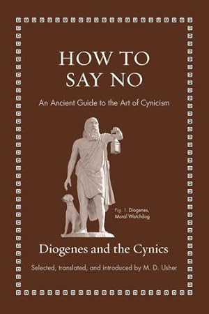 Immagine del venditore per How to Say No: An Ancient Guide to the Art of Cynicism (Ancient Wisdom for Modern Readers) by Diogenes [Hardcover ] venduto da booksXpress