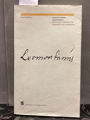 Johannes Kepler Leomontanus. "Gehorsamer Underthan vnd Burgerssohn von Löwenberg". Beiträge zur S...