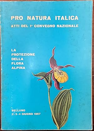 Imagen del vendedor de Pro natura italica Atti del 1 convegno nazionale La protezione della flora alpina Belluno 2-3-4 giugno 1967 a la venta por Libreria Il Morto da Feltre