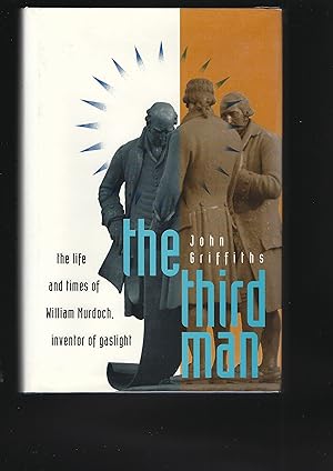 Seller image for THE THIRD MAN: THE LIFE AND TIMES OF WILLIAM MURDOCH 1754-1839 - Inventor of GaslightING for sale by Chaucer Bookshop ABA ILAB