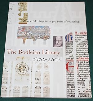 The Bodleian Library 1602-2002. Wonderful things form 400 years of Collecting. An exhibition to m...