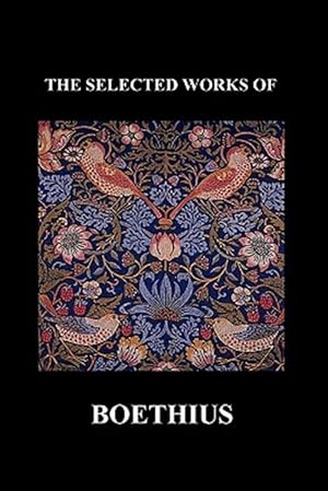 Bild des Verkufers fr THE SELECTED WORKS OF Anicius Manlius Severinus Boethius (Including THE TRINITY IS ONE GOD NOT THREE GODS and CONSOLATION OF PHILOSOPHY) (Paperback) zum Verkauf von GreatBookPrices