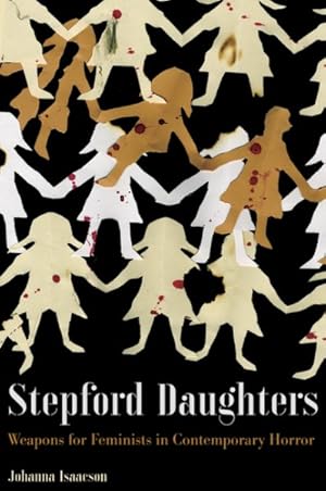 Image du vendeur pour Stepford Daughters : Weapons for Feminists in Contemporary Horror mis en vente par GreatBookPrices
