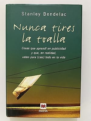 Imagen del vendedor de Nunca tires la toalla. Cosas que aprend en publicidad y que, en realidad, valen para (casi) todo en la vida a la venta por Nk Libros