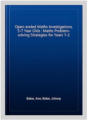Imagen del vendedor de Open-ended Maths Investigations, 5-7 Year Olds : Maths Problem-solving Strategies for Years 1-2 a la venta por GreatBookPricesUK