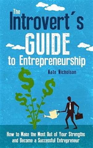 Image du vendeur pour Introvert's Guide to Entrepreneurship : How to Make the Most Out of Your Strengths and Become a Successful Entrepreneur mis en vente par GreatBookPrices